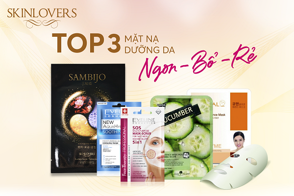 Top 3 mặt nạ dưỡng da “NGON-BỔ-RẺ”